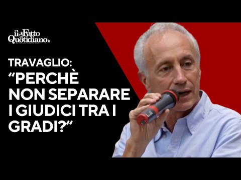 Travaglio: ‘se si teme l’asse PM-giudice, perché separare solo loro e non i giudici tra i gradi?’