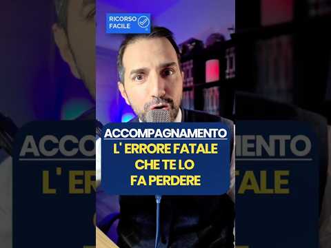 L’errore fatale che può costarti l’accompagnamento