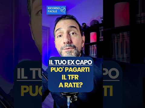 Ma il tuo ex datore di lavoro può darti il TFR a rate?