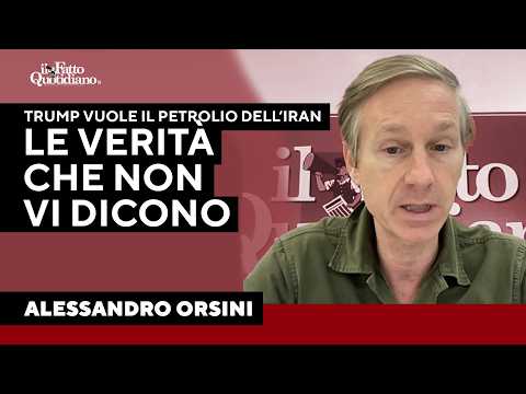 Orsini: “Trump vuole il petrolio dell’Iran: ecco la verità che non vi dicono”
