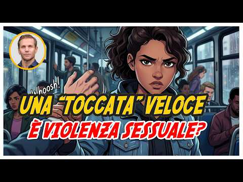 Un palpeggiamento veloce è VIOLENZA SESSUALE? Ecco cosa dice la legge | Avv. Angelo Greco